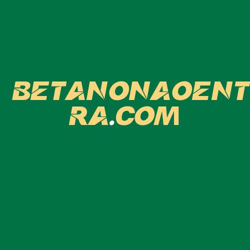 Logo da BETANONAOENTRA